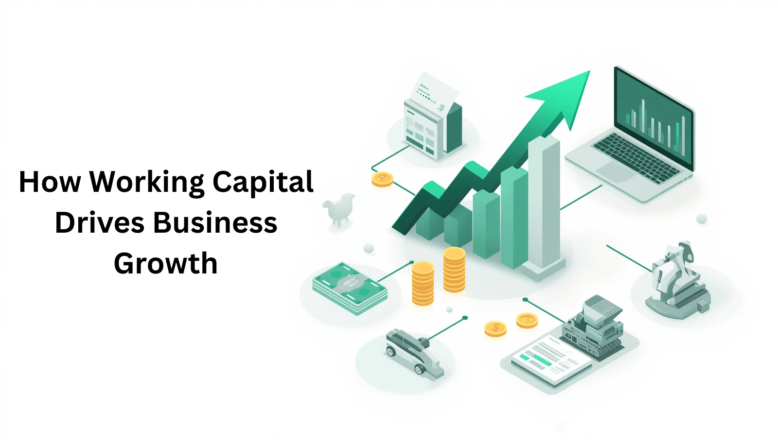 Illustration showing business growth with financial charts, cash, equipment, and working capital supporting business expansion.