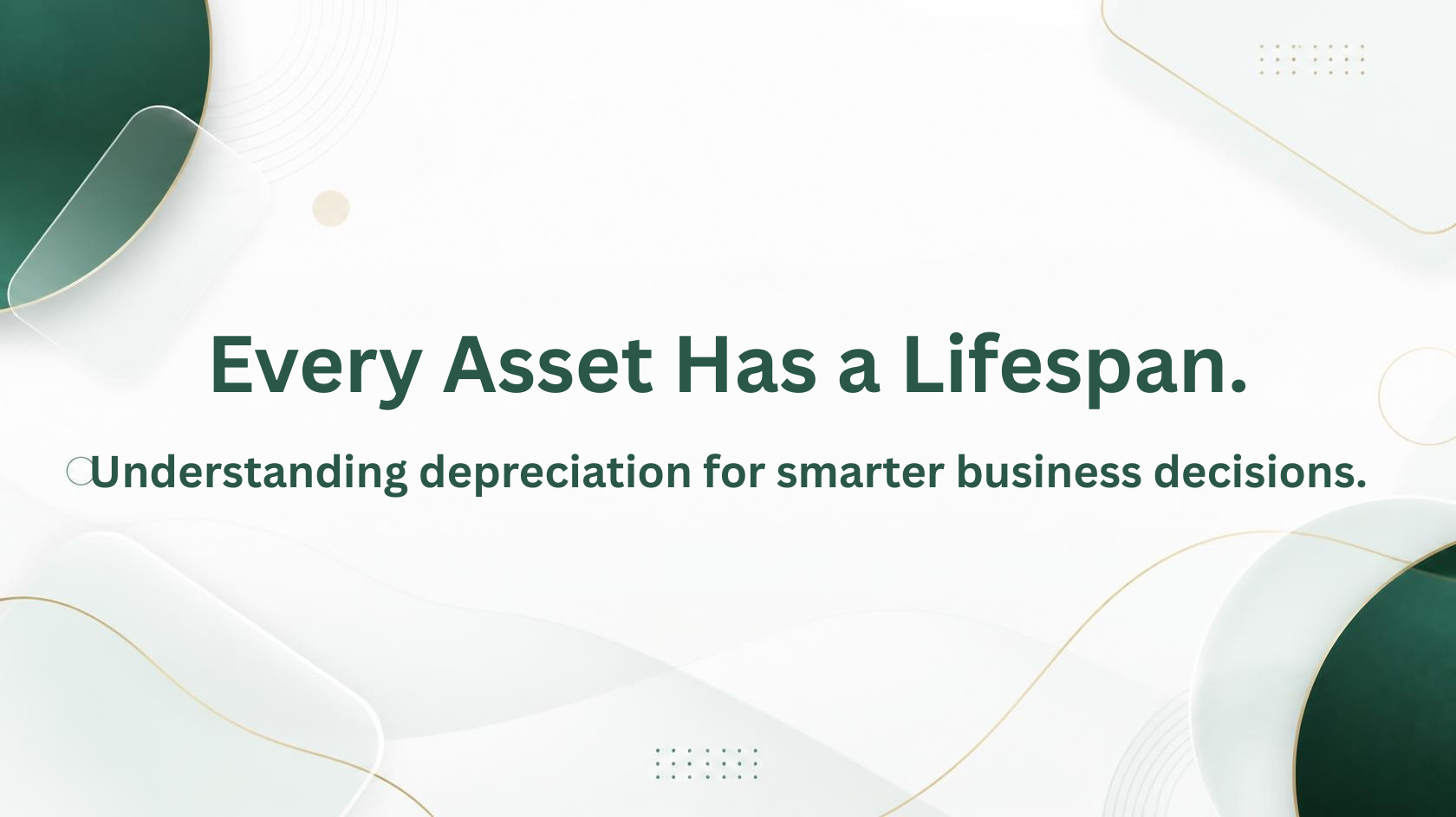Minimalist blog banner with a white background, abstract green and gold geometric shapes, and the text "Every Asset Has a Lifespan. Understanding depreciation for smarter business decisions."